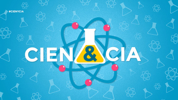Cien&Cia, un nuevo programa de divulgación científica